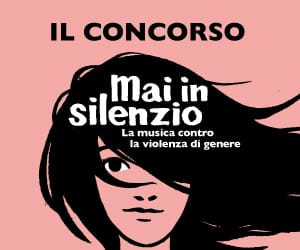 ‘Mai in Silenzio: musica contro la violenza di genere’: presentazione vincitori concorso