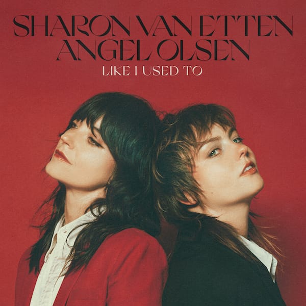 “Like I Used To”, la fantastica collaborazione di Sharon Van Etten e Angel Olsen