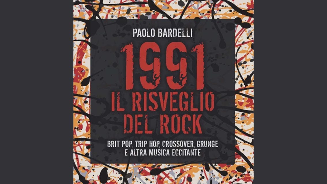 Paolo Bardelli, “1991 Il Risveglio del Rock”