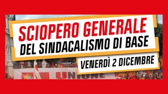 Venerdì 2 dicembre sciopero generale: “Contro la politica sociale ed economica del governo Meloni”